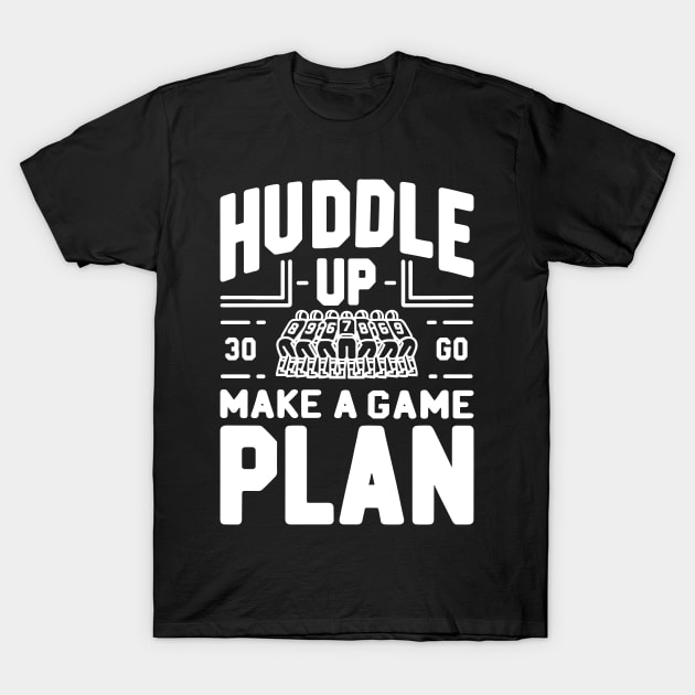 Huddle Up Make a Plan T-Shirt by Francois Ringuette